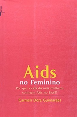 AIDS NO FEMININO: POR QUE A CADA DIA MAIS MULHERES CONTRAEM AIDS NO BRASIL?