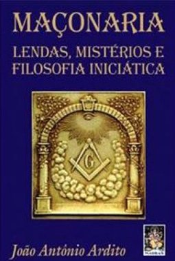 Maçonaria: Lendas, Mistérios e Filosofia Iniciática
