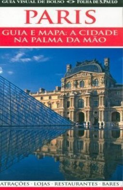 Paris: Guia e Mapa - A Cidade na Palma da Mão