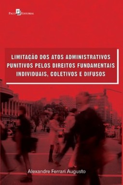 Limitação dos atos administrativos punitivos pelos direitos fundamentais individuais, coletivos e difusos