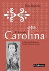 O livro de Carolina: a improvável biografia de Carolina Machado de Assis