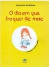 O Dia em que Troquei de Mãe