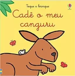 Cadê o Meu Canguru?: Toque e Brinque
