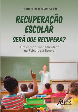 Recuperação escolar: será que recupera?: um estudo a partir da psicologia escolar