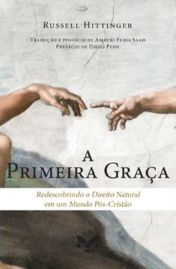 A Primeira Graça: Redescobrindo o Direito Natural em um Mundo Pós-Cristão