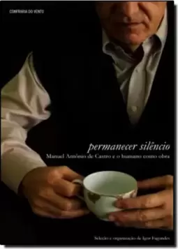 Permanecer Silêncio: Manuel Antônio de Castro e o Humano Como Obra