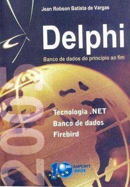 Delphi 2005: Banco de Dados do Princípio ao Fim