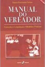 Manual do Vereador: Conceitos - Legislação - Modelos Práticos