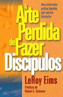 A Arte Perdida de Fazer Discípulos
