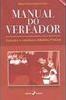 Manual do Vereador: Conceitos - Legislação - Modelos Práticos