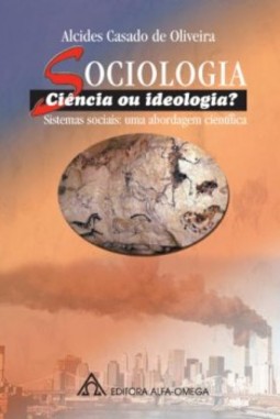 Sociologia: ciência ou ideologia? Sistemas sociais: uma abordagem científica