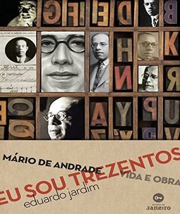Eu sou trezentos: Mário de Andrade: vida e obra