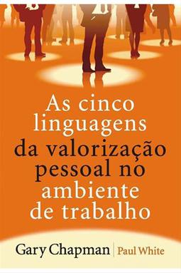 As Cinco Linguagens da Valorização Pessoal no Ambiente de Trabalho