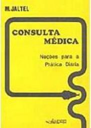 Consulta Médica: Noções para a Prática Diária