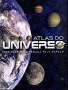 Atlas do Universo: uma Incrível Jornada Pelo Espaço