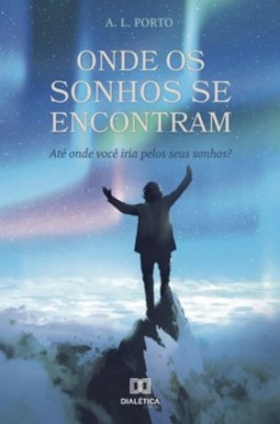 Onde os sonhos se encontram: até onde você iria pelos seus sonhos?