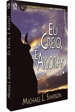 Eu Creio, e Agora?