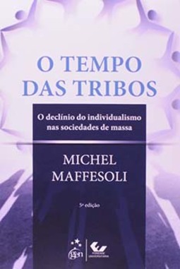 O tempo das tribos: O declínio do individualismo nas sociedades de massa