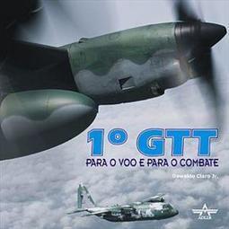 1º GTT: PARA O VOO E PARA O COMBATE
