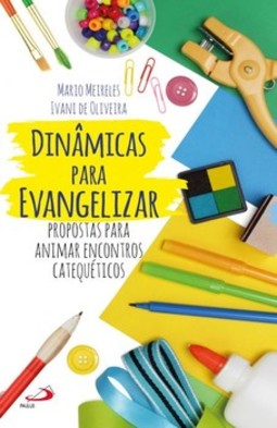 Dinâmicas para evangelizar: propostas para animar encontros catequéticos