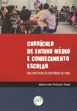 Currículo de ensino médio e conhecimento escolar: das políticas às histórias de vida