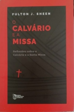 O Calvário e a Missa (Minha Biblioteca Católica #8)