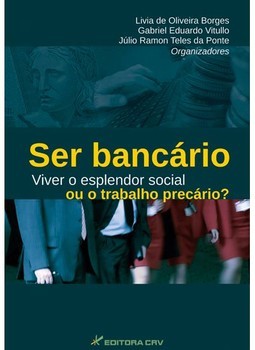Ser bancário - Viver o esplendor social ou o trabalho precário?