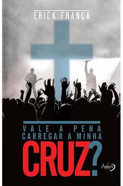 Vale a Pena Carregar a Minha Cruz?