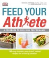 Feed Your Athlete: A Cookbook to Fuel High Performance