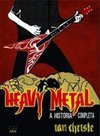 Heavy Metal: A História Completa - Ian Christe