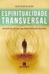 Espiritualidade transversal: um olhar cristão para a multidimensionalidade existencial