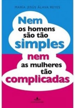 Nem os homens são tão simples nem as mulheres tão complicadas