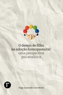 O desejo de filho na adoção homoparental: Uma perspectiva psicanalítica