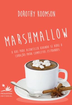 Marshmallow: o que pode acontecer quando se abre o coração para completos estranhos