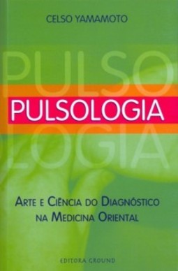 Pulsologia: Arte e ciência do diagnóstico na medicina oriental