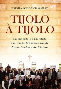 Tijolo à tijolo: nascimento do Instituto das irmãs Franciscanas de Nossa Senhora de Fátima
