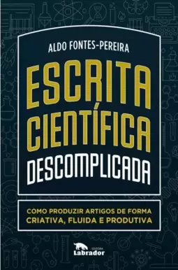 Escrita Científica Descomplicada: Como Produzir Artigos de Forma Criativa, Fluida e Produtiva