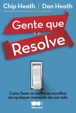 Gente que resolve: como fazer as melhores escolhas em qualquer momento da sua vida