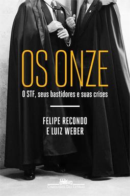 OS ONZE: O STF, SEUS BASTIDORES E SUAS CRISES