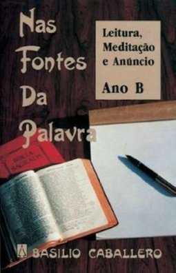 Nas Fontes da Palavra: Leitura, Meditação e Anúncio - Ano B