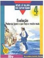 Jesus Já Falava no Espiritismo: Evolução - vol. 4