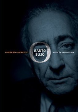 O Santo Sujo : a Vida de Jayme Ovalle