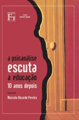 A psicanálise escuta a educação: 10 anos depois