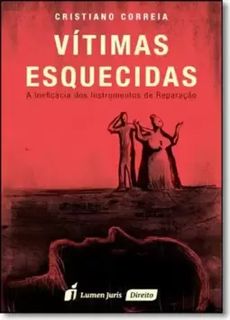 Vítimas Esquecidas: A Ineficácia dos Instrumentos de Reparação