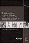 O laboratório e a república: saúde pública, ensino médico e produção de conhecimento em São Paulo (1891-1933)