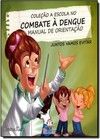 Manual De Orientacao - Col. A Escola No Combate A Dengue