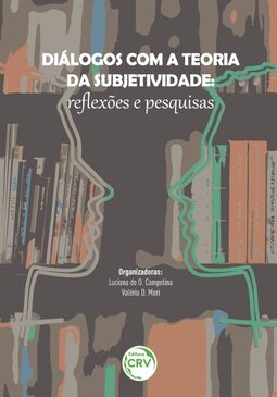 Diálogos com a teoria da subjetividade: reﬂexões e pesquisas