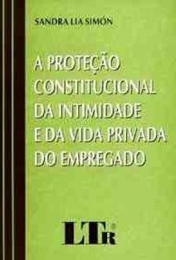 A Proteção Constitucional da Intimidade da Vida Privada do Empregado