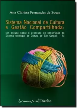 Sistema Nacional de Cultura e Gestão Compartilhada: Um Estudo Sobre o Processo de Construção so Sistema Municipal de