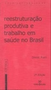 Reestruturação Produtiva e Trabalho Em Saúde no Brasil